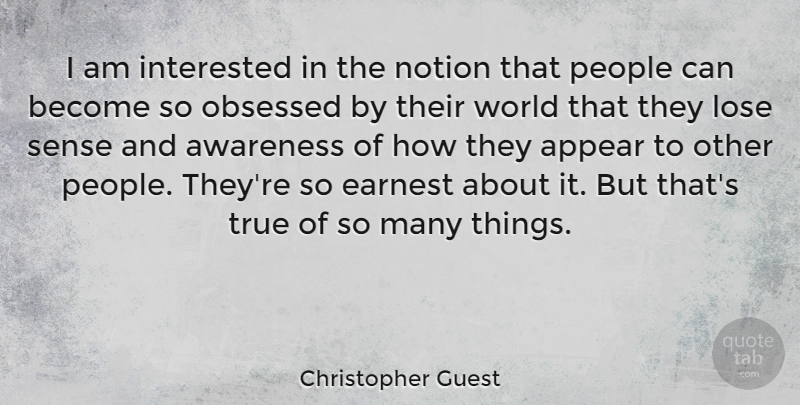 Christopher Guest Quote About People, World, Obsession: I Am Interested In The...