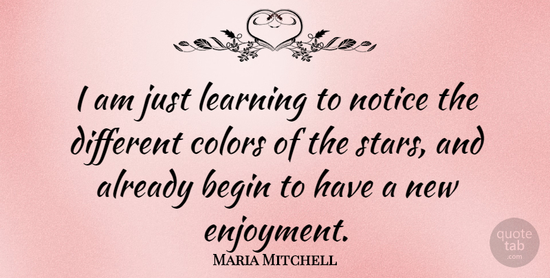 Maria Mitchell Quote About Stars, Color, Space: I Am Just Learning To...