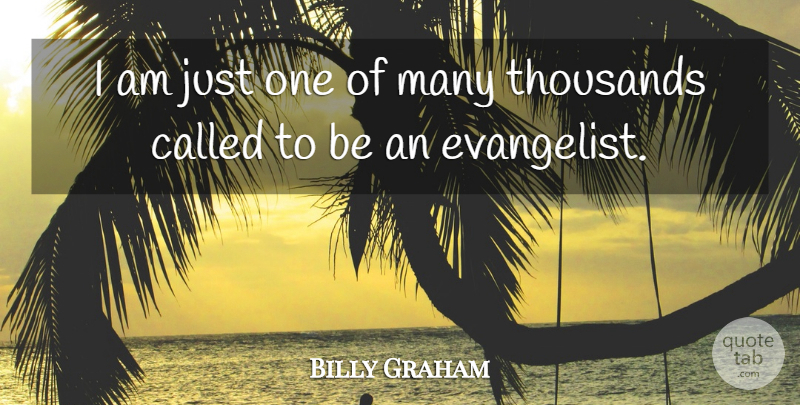 Billy Graham Quote About Just One, Evangelists: I Am Just One Of...