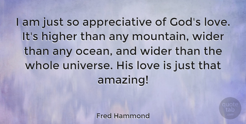 Fred Hammond Quote About Amazing, God, Higher, Love, Wider: I Am Just So Appreciative...