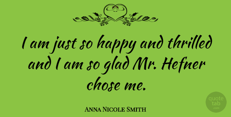 Anna Nicole Smith Quote About Glad: I Am Just So Happy...