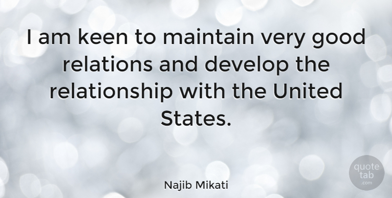 Najib Mikati Quote About Develop, Good, Keen, Relations, Relationship: I Am Keen To Maintain...
