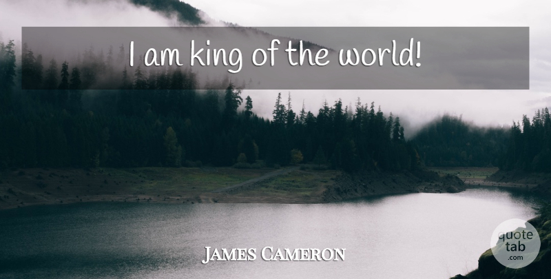 James Cameron Quote About Kings, Oscars, World: I Am King Of The...