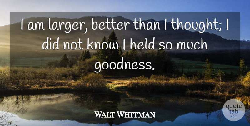 Walt Whitman Quote About Self Esteem, Leaves Of Grass, Goodness: I Am Larger Better Than...
