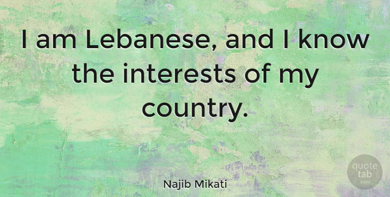 Najib Mikati Quote About undefined: I Am Lebanese And I...