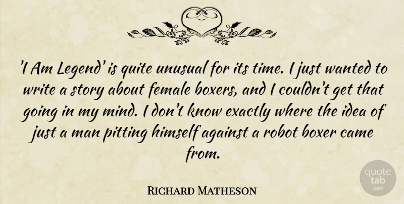 Richard Matheson Quote About Boxer, Came, Exactly, Female, Himself: I Am Legend Is Quite...