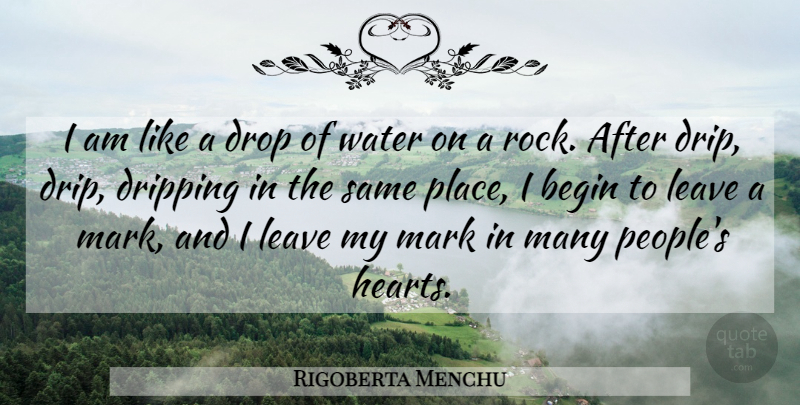 Rigoberta Menchu Quote About Heart, Rocks, Water: I Am Like A Drop...