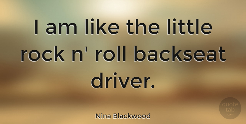 Nina Blackwood Quote About Rocks, Littles, Rock N Roll: I Am Like The Little...