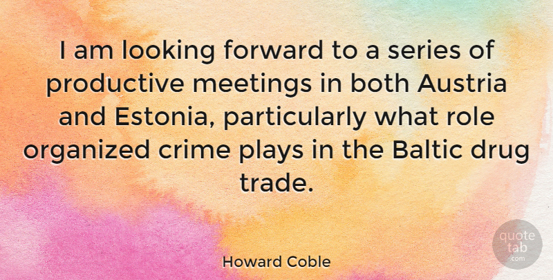 Howard Coble Quote About Play, Drug, Roles: I Am Looking Forward To...