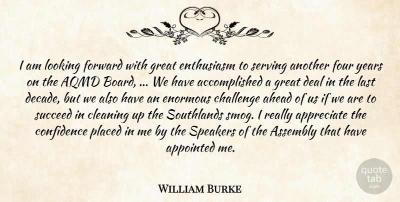 William Burke Quote About Ahead, Appointed, Appreciate, Assembly, Challenge: I Am Looking Forward With...