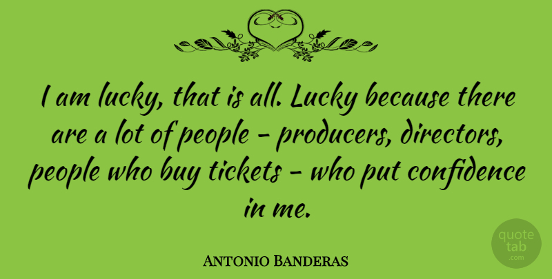 Antonio Banderas Quote About People, Directors, Lucky: I Am Lucky That Is...