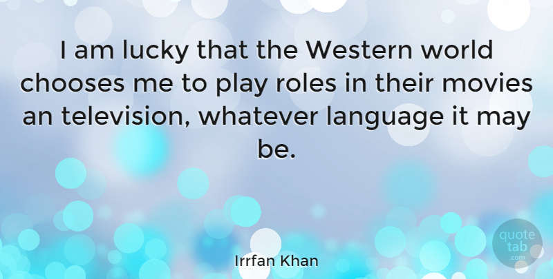 Irrfan Khan Quote About Play, Television, World: I Am Lucky That The...