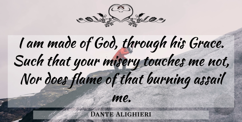 Dante Alighieri Quote About Flames, Grace, Doe: I Am Made Of God...