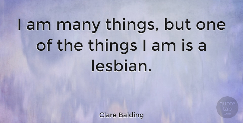 Clare Balding Quote About undefined: I Am Many Things But...
