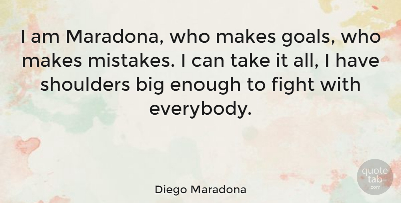 Diego Maradona Quote About Mistake, Fighting, Goal: I Am Maradona Who Makes...