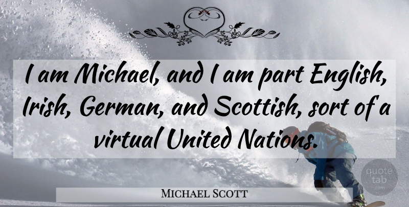 Michael Scott Quote About Scottish, United Nations, United: I Am Michael And I...