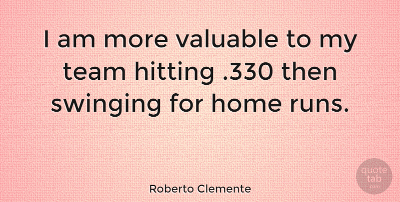 Roberto Clemente Quote About Running, Team, Home: I Am More Valuable To...