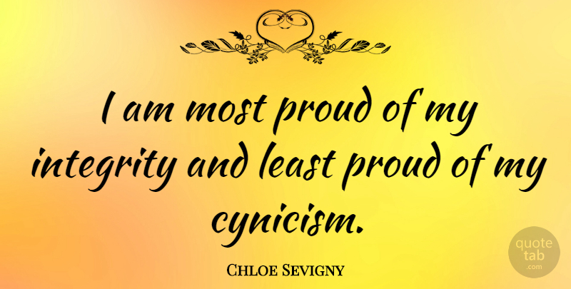Chloe Sevigny Quote About Integrity, Proud, Chloe: I Am Most Proud Of...