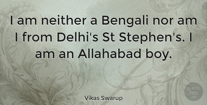 Vikas Swarup Quote About Boys, Bad Boy, Delhi: I Am Neither A Bengali...