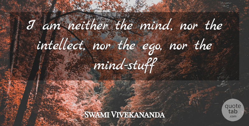 Swami Vivekananda Quote About Ego, Mind, Stuff: I Am Neither The Mind...