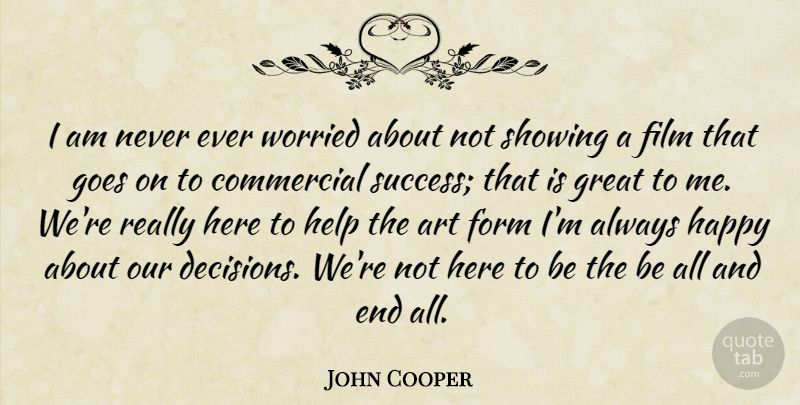 John Cooper Quote About Art, Commercial, Form, Goes, Great: I Am Never Ever Worried...
