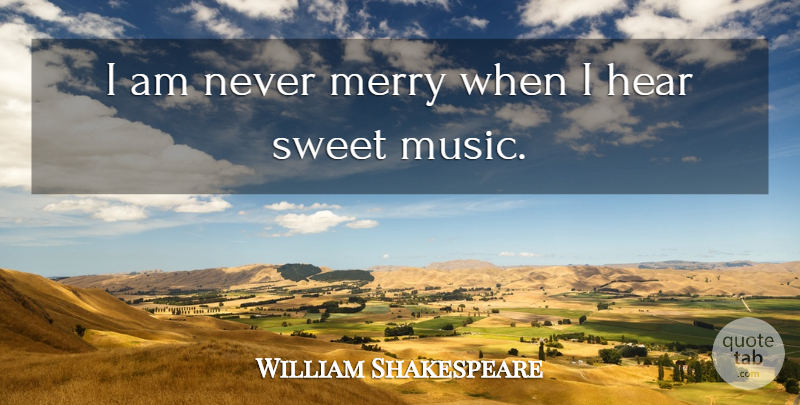 William Shakespeare Quote About Music, Sweet, Venice: I Am Never Merry When...
