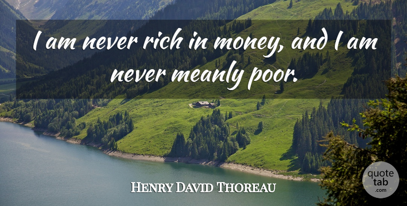 Henry David Thoreau Quote About Wealth, Rich, Poor: I Am Never Rich In...