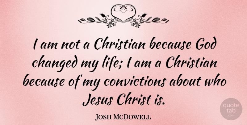 Josh McDowell Quote About Christian, Jesus, God Life: I Am Not A Christian...