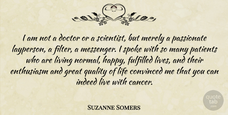 Suzanne Somers Quote About Convinced, Doctor, Enthusiasm, Fulfilled, Great: I Am Not A Doctor...