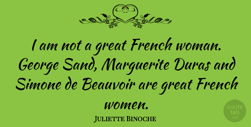 Juliette Binoche Quote About French Woman, Sand, Great French: I Am Not A Great...