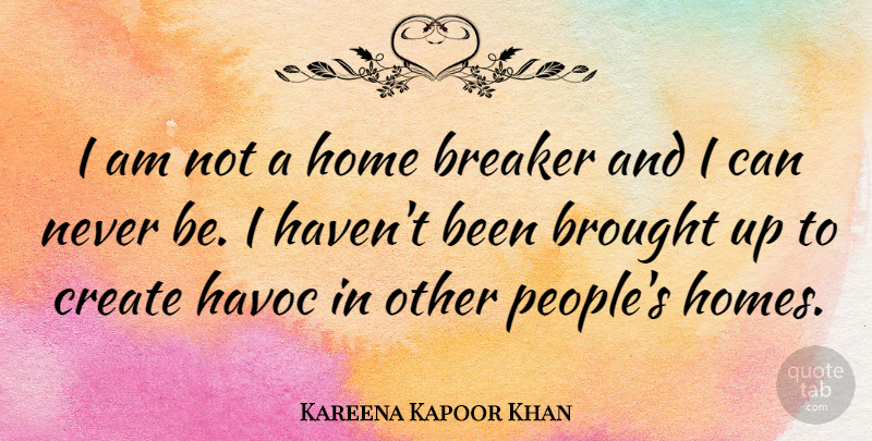 Kareena Kapoor Khan Quote About Brought, Havoc, Home: I Am Not A Home...