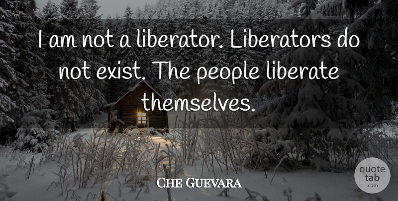 Che Guevara Quote About People, Dictator, Liberators: I Am Not A Liberator...