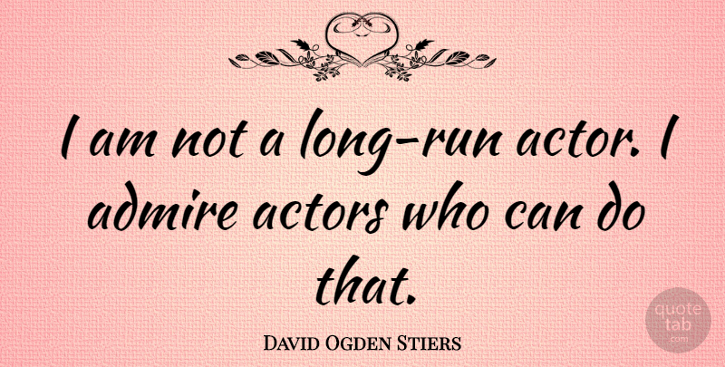 David Ogden Stiers Quote About Running, Long, Actors: I Am Not A Long...