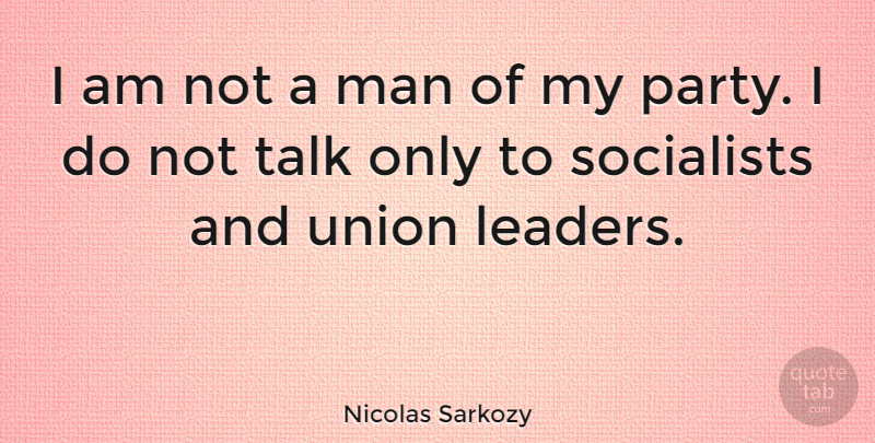 Nicolas Sarkozy Quote About Party, Men, Leader: I Am Not A Man...