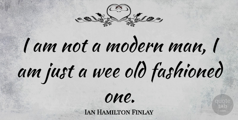 Ian Hamilton Finlay Quote About Marijuana, Men, Modern: I Am Not A Modern...