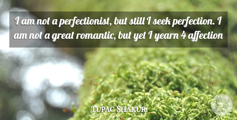 Tupac Shakur Quote About Perfection, Affection, Perfectionist: I Am Not A Perfectionist...