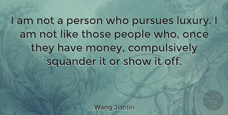 Wang Jianlin Quote About Luxury, People, Shows: I Am Not A Person...
