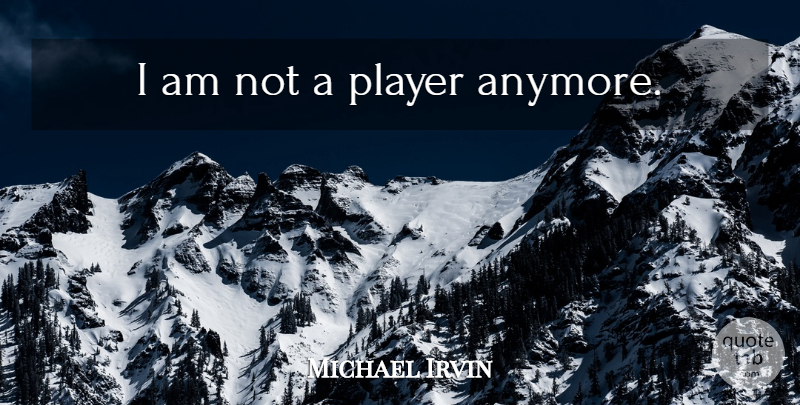 Michael Irvin Quote About Player, Gamer: I Am Not A Player...