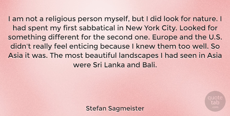 Stefan Sagmeister Quote About Asia, Enticing, Europe, Knew, Landscapes: I Am Not A Religious...