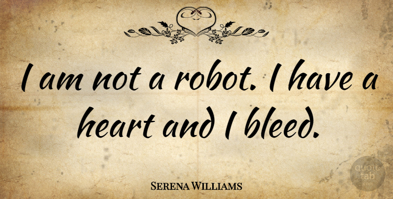 Serena Williams Quote About Heart, Robots: I Am Not A Robot...