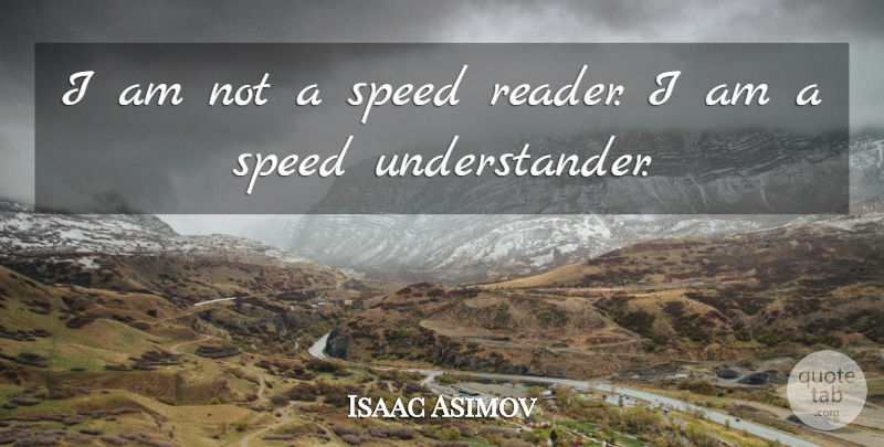Isaac Asimov Quote About Inspirational, Life, Science: I Am Not A Speed...