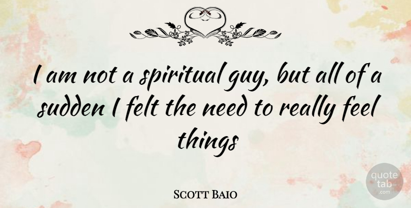 Scott Baio Quote About Spiritual, Guy, Needs: I Am Not A Spiritual...