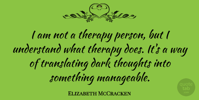 Elizabeth McCracken Quote About Therapy: I Am Not A Therapy...