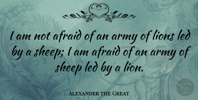 Alexander the Great Quote About Leadership, Peace, Business: I Am Not Afraid Of...