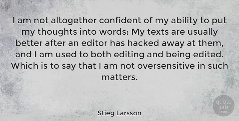 Stieg Larsson Quote About Altogether, Both, Confident, Editing, Editor: I Am Not Altogether Confident...