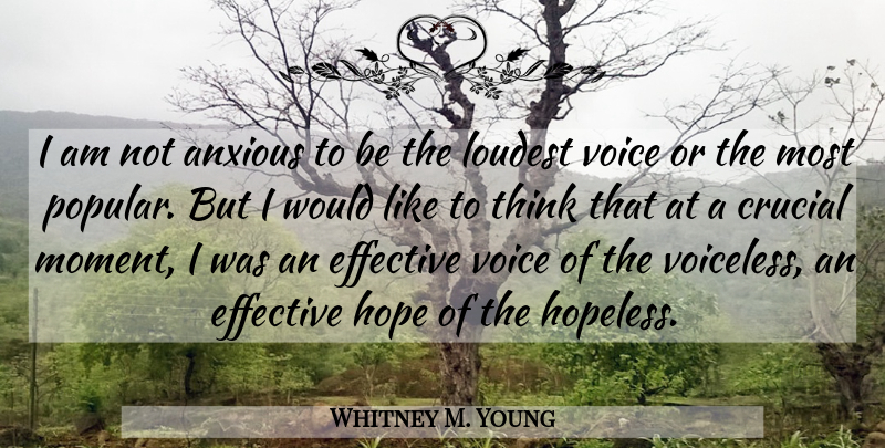 Whitney M. Young Quote About Thinking, Voice, Hopeless: I Am Not Anxious To...