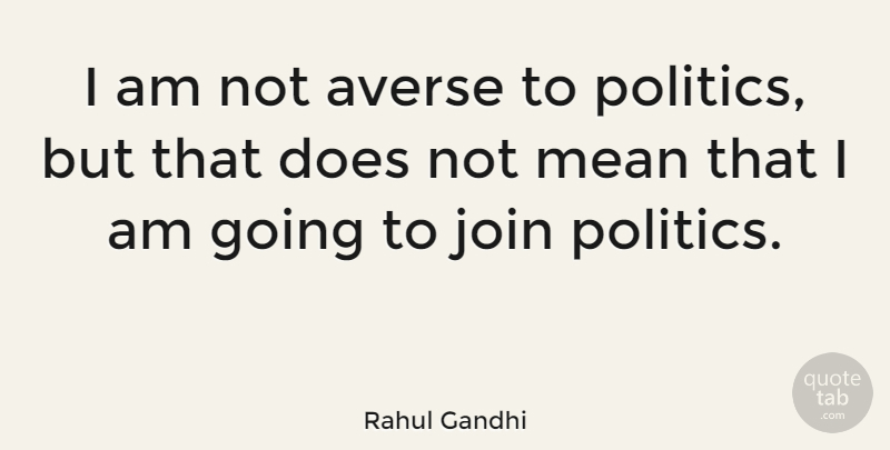 Rahul Gandhi Quote About Mean, Doe: I Am Not Averse To...