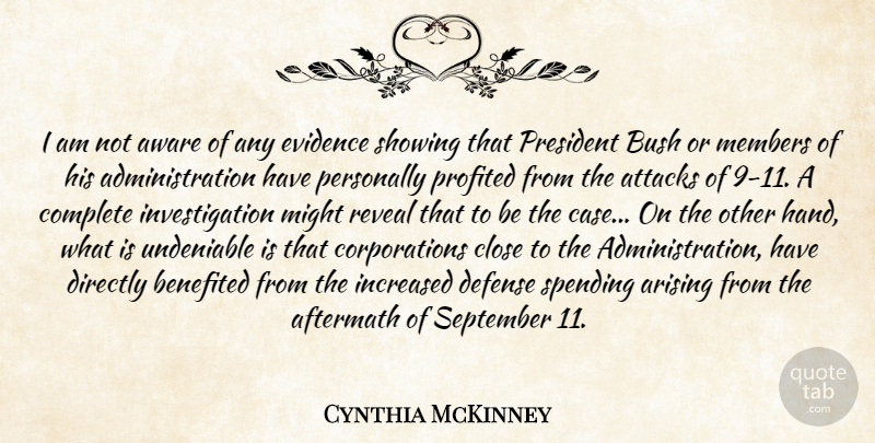 Cynthia McKinney Quote About Aftermath, Arising, Attacks, Aware, Bush: I Am Not Aware Of...