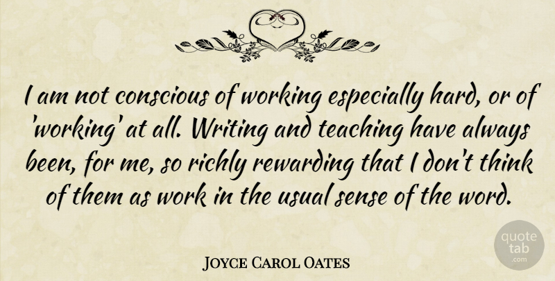 Joyce Carol Oates Quote About Teaching, Writing, Thinking: I Am Not Conscious Of...