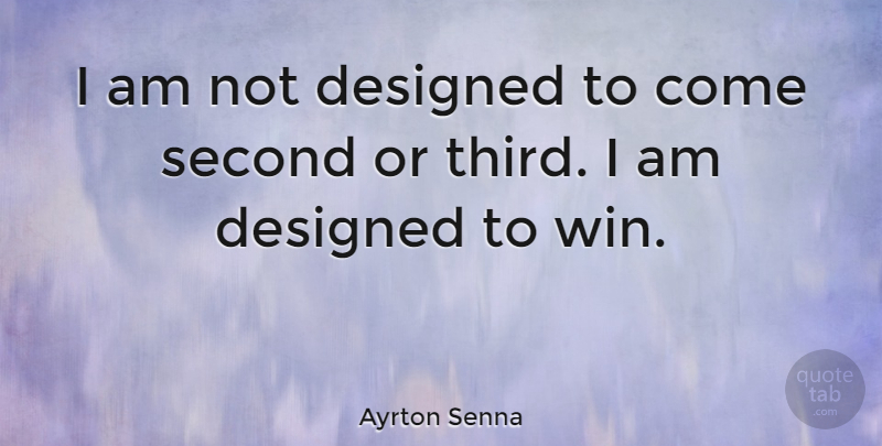 Ayrton Senna Quote About Winning, Thirds: I Am Not Designed To...